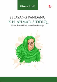 Selayang Pandang K.H. Ahmad Siddiq — Rizem Aizid — sampul