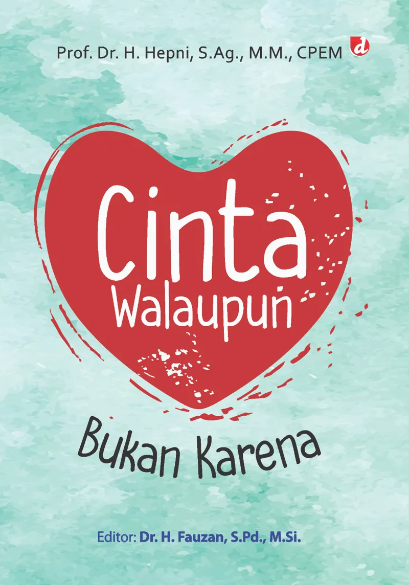 Buku Cinta Walaupun, Bukan Karena (TIDAK ADA STOK) oleh M.M., Prof. Dr. H. Hepni, S.Ag., CPEM