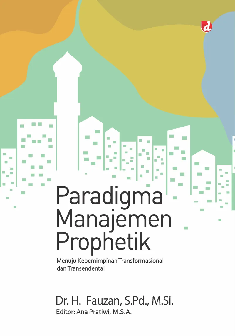 Buku Paradigma Manajemen Prophetik: Menuju Kepemimpinan Transformasional dan Transendental oleh S.Pd., M.Si., Dr. H. Fauzan