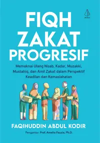Fiqh Zakat Progresif: Memaknai Ulang Nisab, Kadar, Muzakki, Mustahiq, dan Amil Zakat  dalam Perspektif Keadilan dan Kemaslahatan — Faqihuddin Abdul Kodir — sampul