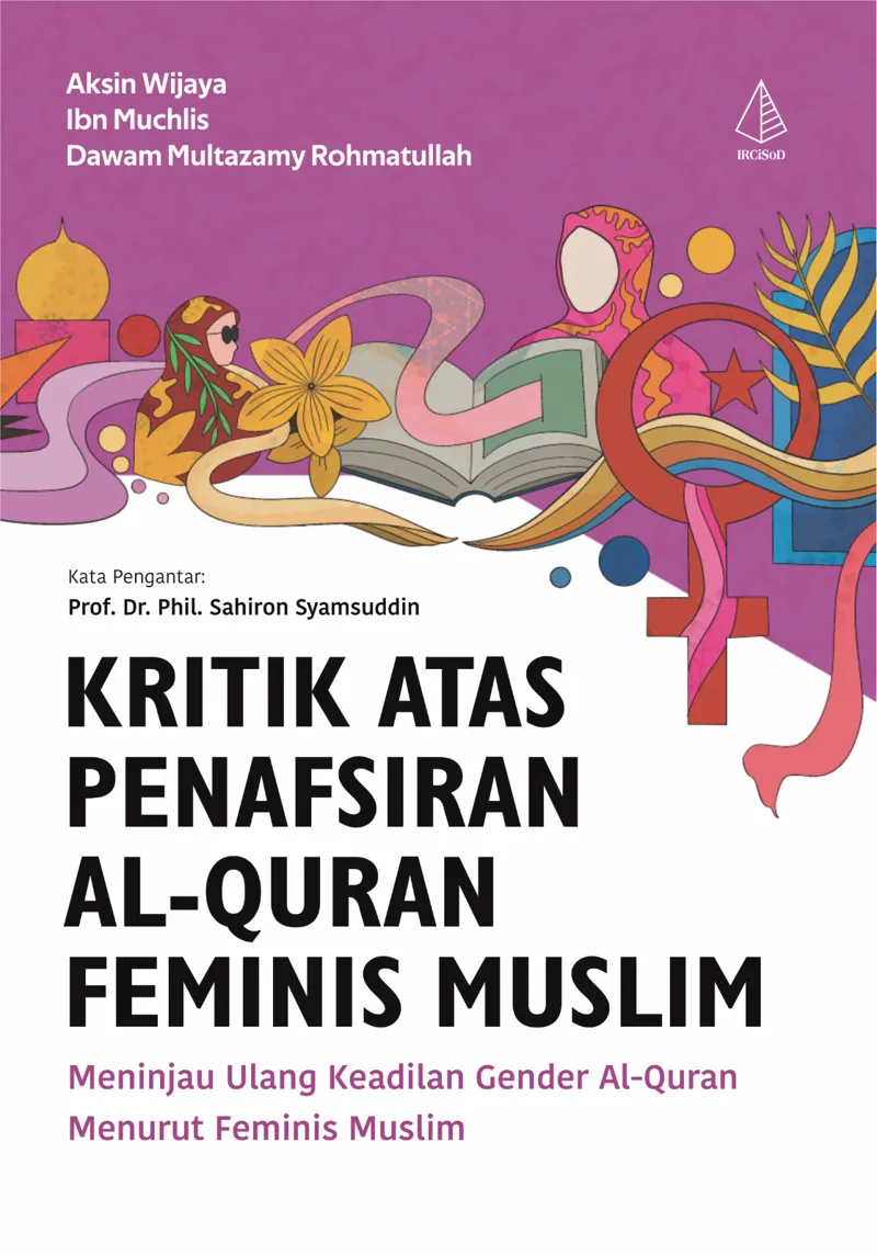 Buku Kritik atas Penafsiran al-Qur’an Feminis Muslim: Meninjau Ulang Keadilan Gender al-Qur’an Menurut Feminis Muslim oleh Aksin Wijaya, Ibn Muchlis, dan Dawam Multazamy Rohmatullah