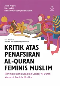 Kritik atas Penafsiran al-Qur’an Feminis Muslim: Meninjau Ulang Keadilan Gender al-Qur’an Menurut Feminis Muslim — Aksin Wijaya — sampul