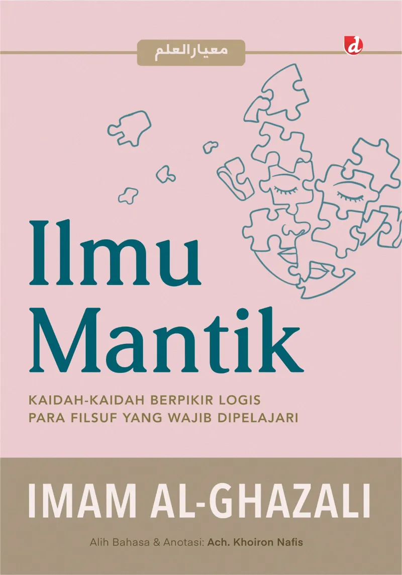Buku Ilmu Mantik: Kaidah-Kaidah Berpikir Logis Para Fisuf yang Wajib Dipelajari oleh Imam al-Ghazali