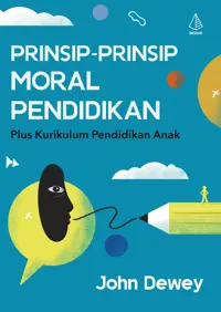 Prinsip-Prinsip Moral Pendidikan; Plus Kurikulum Pendidikan Anak — John Dewey — sampul