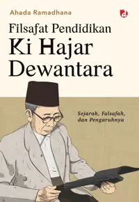 Filsafat Pendidikan Ki Hajar Dewantara; Sejarah, Falsafah, dan Pengaruhnya — Ahada Ramadhana — sampul