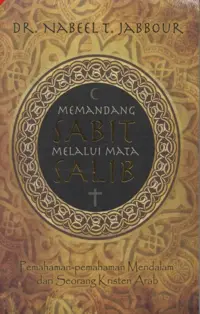 Memandang Sabit Melalui Mata Salib - Pemahaman-pemahanan Mendalam dari Seorang Kristen Arab