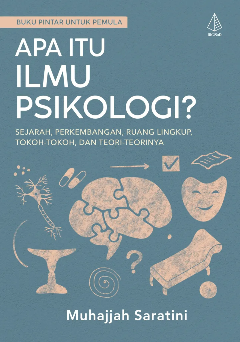 Buku Apa Itu Ilmu Psikologi?; Sejarah, Perkembangan, Ruang Lingkup, Tokoh-Tokoh, dan Teori-Teorinya oleh Muhajjah Saratini
