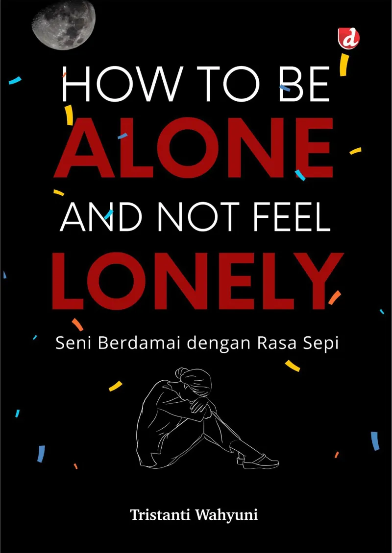 Buku How to Be Alone and Not Feel Lonely: Seni Berdamai dengan Rasa Sepi oleh Tristanti Wahyuni
