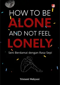 How to Be Alone and Not Feel Lonely: Seni Berdamai dengan Rasa Sepi — Tristanti Wahyuni — sampul