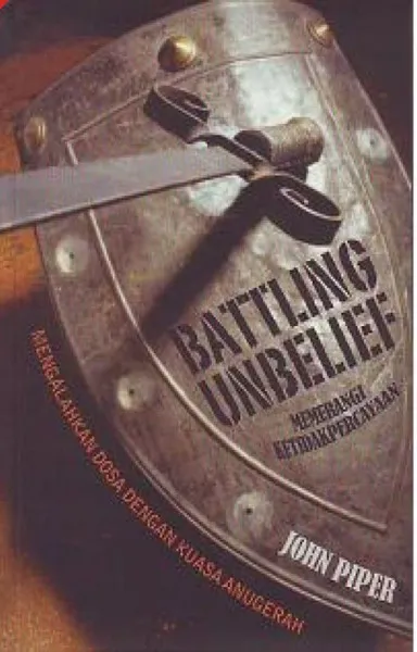 Buku Battling Unbelief (Memerangi Ketidakpercayaan) - Mengalahkan Dosa dengan Kuasa Anugerah oleh John Piper