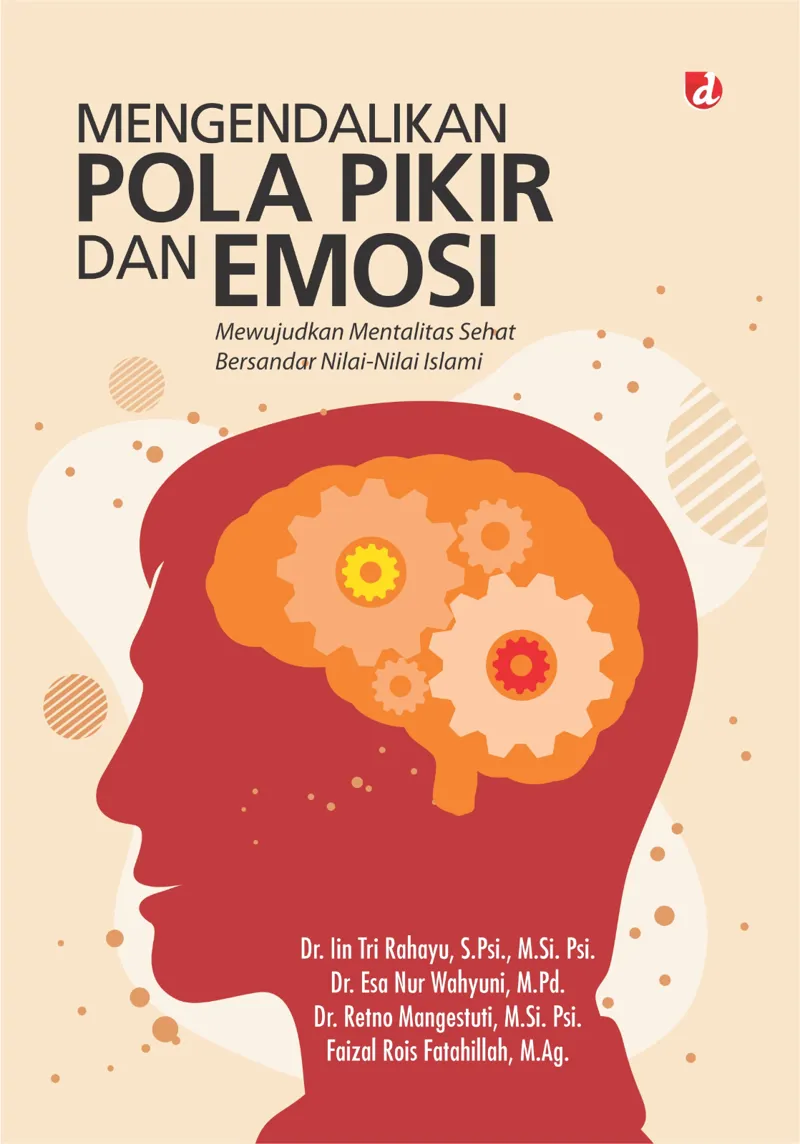 Buku Mengendalikan Pola Pikir dan Emosi: Mewujudkan Mentalitas Sehat Bersandar Nilai-Nilai Islami (TIDAK ADA STOK) oleh M.Pd., Dr. Iin Tri Rahayu, S.Psi., M.Si.Psi, Dr. Esa Nur Wahyuni, Dr. Retno Mangestuti, M.Si.Psi., d