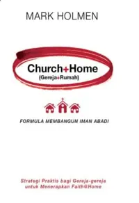 Church + Home (Gereja + Rumah) - Formula Membangun Iman Abadi