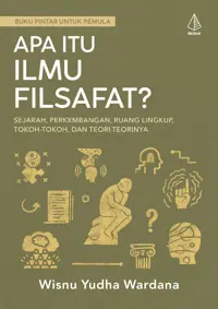 Apa Itu Ilmu Filsafat? Sejarah, Perkembangan, Ruang Lingkup, Tokoh-Tokoh, dan Teori-Teorinya — Wisnu Yudha Wardana — sampul