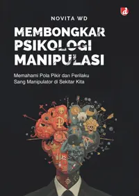 Membongkar Psikologi Manipulasi; Memahani Pola Pikir dan Perilaku Sang Manipulator di Sekitar Kita — Novita WD — sampul