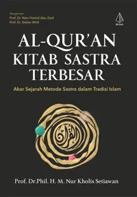 Al-Qur’an Kitab Sastra Terbesar: Akar Sejarah Metode Sastra dalam Tradisi Islam — Prof. Dr.Phil. H. M. Nur Kholis Setiawan — sampul