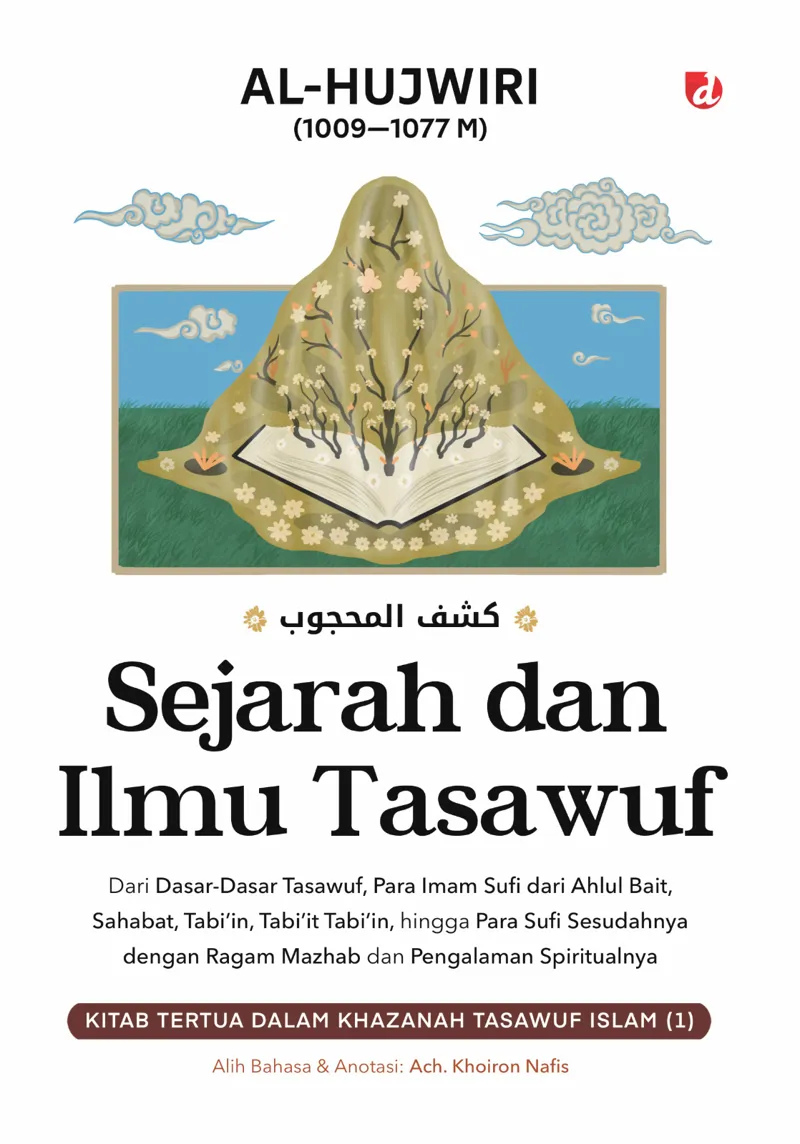 Buku Sejarah dan Ilmu Tasawuf: Dari Dasar-Dasar Tasawuf, Para Imam Sufi dari Ahlul Bait, Sahabat, Tabi’in, Tabi’it Tabi’in, hingga Para Sufi Sesudahnya den oleh Al-Hujwiri