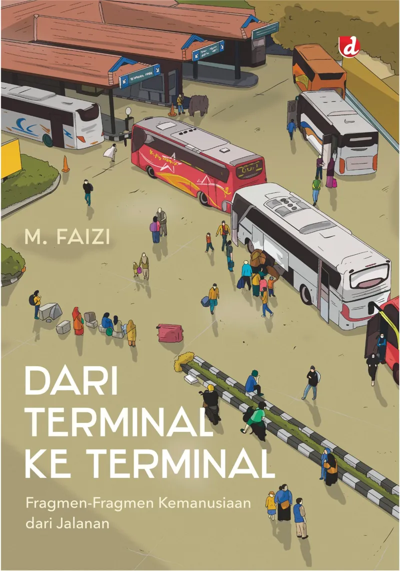 Buku Dari Terminal ke Terminal; Fragmen-Fragmen Kemanusiaan dari Jalanan oleh M. Faizi