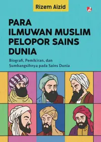 Para Ilmuwan Muslim Pelopor Sains Dunia; Biografi, Pemikiran, dan Sumbangsihnya pada Sains Dunia — Rizem Aizid — sampul