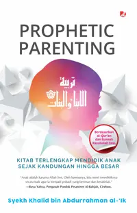 Prophetic Parenting (SC); Kitab Terlengkap Mendidik Anak Sejak Kandungan hingga Besar — Syekh Khalid bin Abdurrahman al-'Ik — sampul