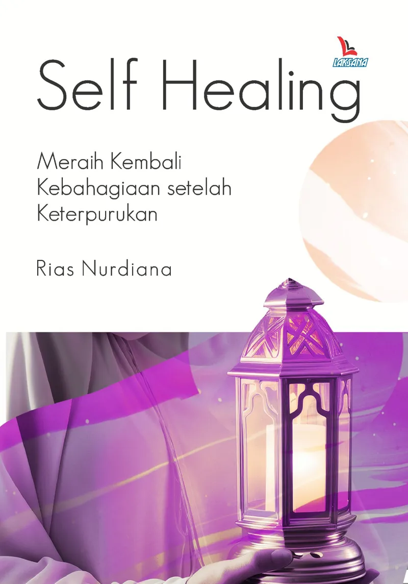 Buku Self Healing; Meraih Kembali Kebahagiaan setelah Keterpurukan oleh Self Healing; Meraih Kembali Kebahagiaan setelah Keterpurukan