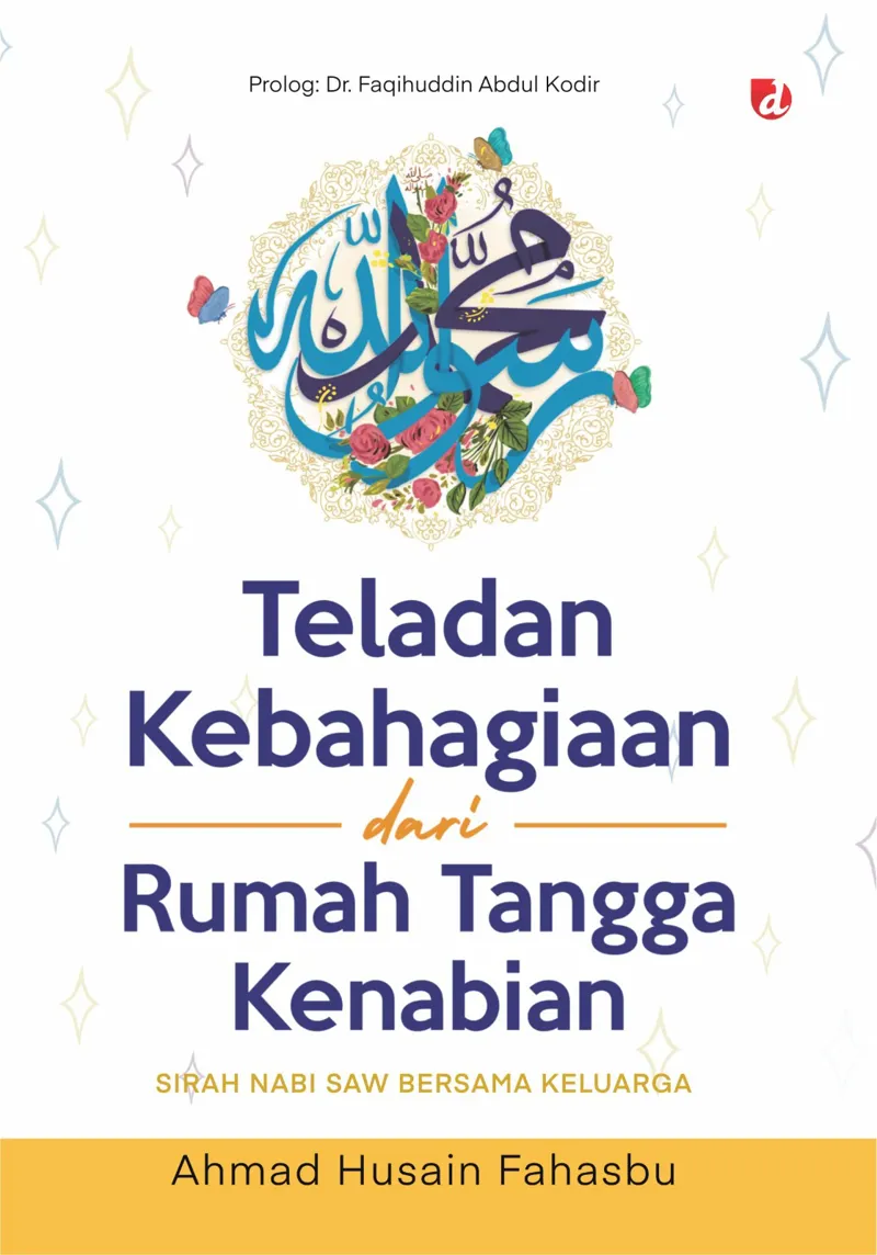 Buku Teladan Kebahagiaan dari Rumah Tangga Kenabian; Sirah Nabi SAW Bersama Keluarga oleh Ahmad Husain Fahasbu