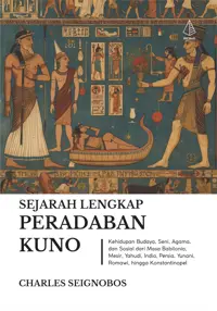 Sejarah Lengkap Peradaban Kuno: Kehidupan Budaya, Seni, Agama, dan Sosial dari Masa Babilonia, Mesir, Yahudi, India, Persia, Yunani, Romawi, hingga Ko — Charles Seignobos — sampul