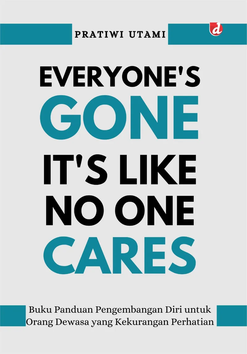 Buku Everyone’s Gone, It’s Like No One Cares; Buku Panduan Pengembangan Diri untuk Orang Dewasa yang Kekurangan Perhatian oleh Pratiwi Utami