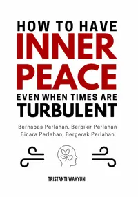 How to Have Inner Peace Even When Times Are Turbulent; Bernapas Perlahan, Berpikir Perlahan, Bicara Perlahan, Bergerak Perlahan — Tristanti Wahyuni — sampul
