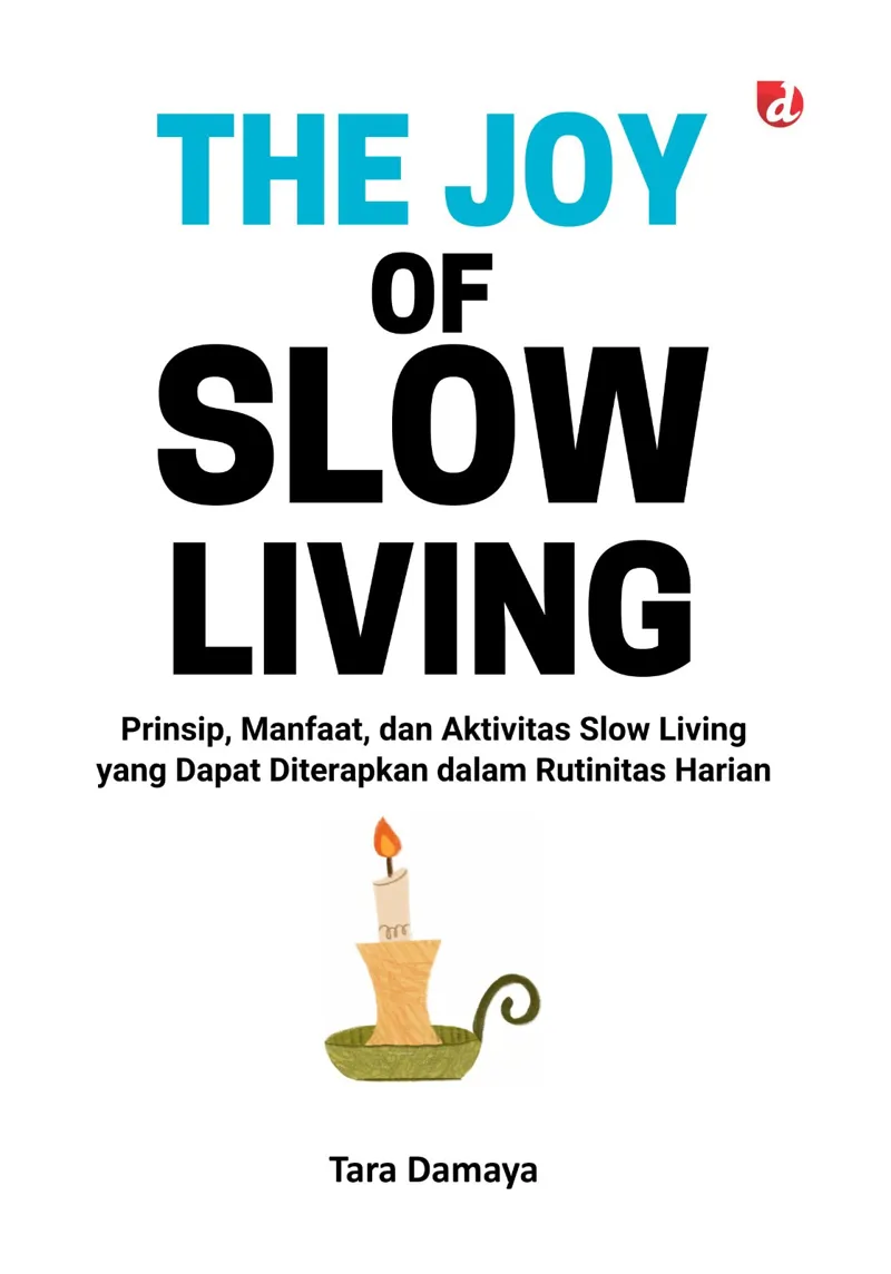 Buku The Joy of Slow Living; Prinsip, Manfaat, dan Aktivitas Slow Living yang Dapat Diterapkan dalam Rutinitas Harian oleh Tara Damaya