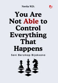 You are Not Able to Control Everything That Happens; Seni Bersikap Bijaksana — Novita W.D. — sampul