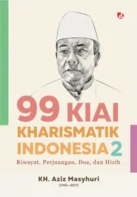 99 Kiai Karismatik Indonesia Jilid 2 — KH. A. Aziz Masyhuri — sampul