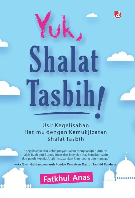 Buku Yuk Sholat Tasbih ! oleh Fatkhul Anas