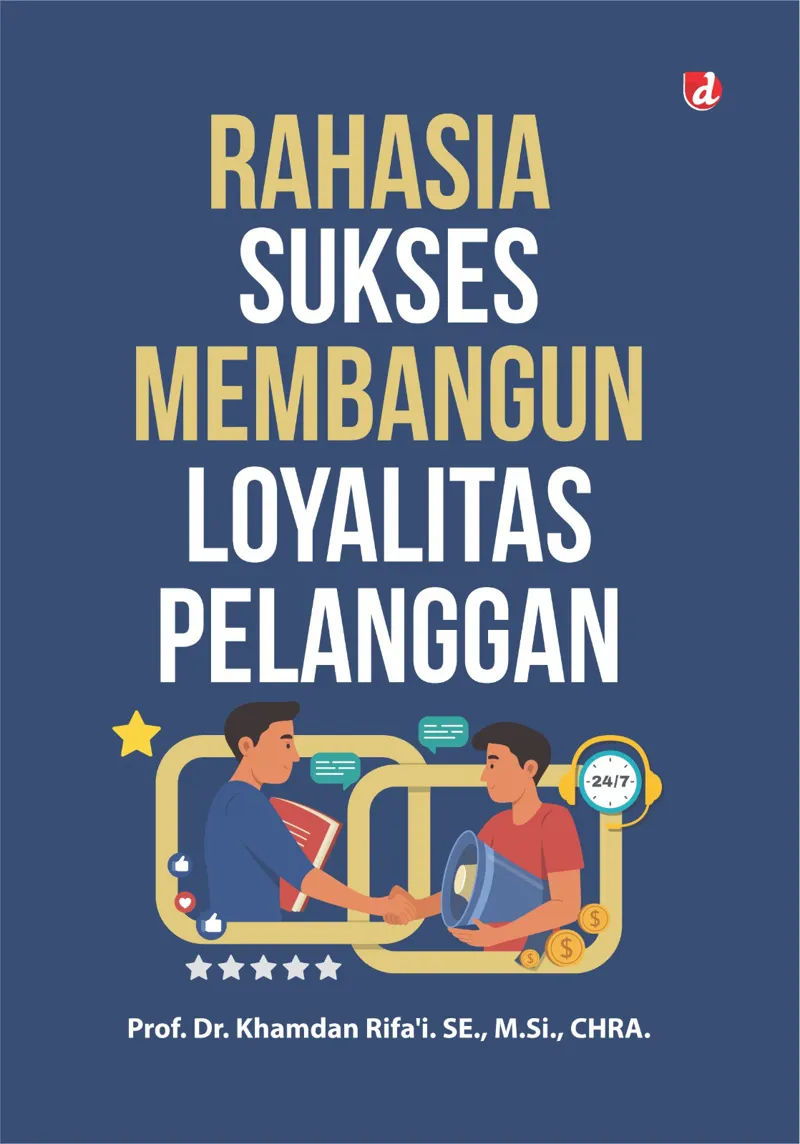 Buku Rahasia Sukses Membangun Loyalitas Pelanggan (TIDAK ADA STOK) oleh M.Si., Prof. Dr. Khamdan Rifa’i. SE., CHRA.