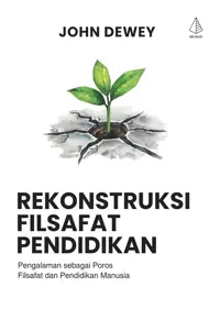 Rekonstruksi Filsafat Pendidikan: Pengalaman Sebagai Poros Filsafat dan Pendidikan Manusia — John Dewey — sampul
