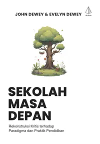 Sekolah Masa Depan: Rekonstruksi Kritis terhadap Paradigma dan Praktik Pendidikan — John Dewey — sampul