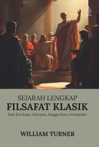 Sejarah Lengkap Filsafat Klasik: Dari Era Kuno, Socrates, hingga Pasca Aristoteles — William Turner — sampul