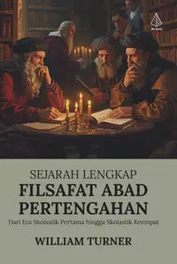 Sejarah Lengkap Filsafat Abad Pertengahan: Dari Era Skolastik Pertama hingga Skolastik Keempat — William Turner — sampul