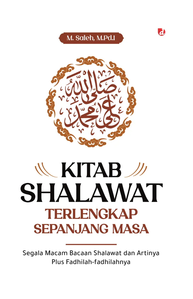 Buku Kitab Shalawat Terlengkap Sepanjang Masa: Segala Macam Bacaan Shalawat dan Artinya Plus Fadhilah-fadhilahnya (HC) oleh M.Pd.I., M. Saleh