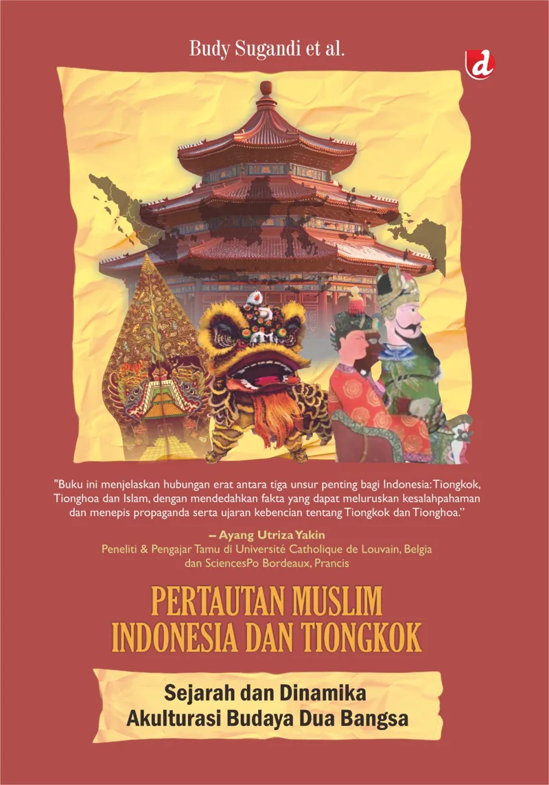 Buku Pertautan Muslim Indonesia dan Tiongkok; Sejarah dan Dinamika Akulturasi Budaya Dua Bangsa (TIDAK ADA STOK) oleh Budy Sugandi et al.