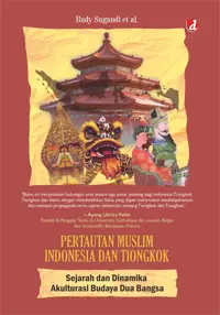 Pertautan Muslim Indonesia dan Tiongkok; Sejarah dan Dinamika Akulturasi Budaya Dua Bangsa (TIDAK ADA STOK) — Budy Sugandi et al. — sampul