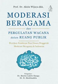 Moderasi Beragama dan Pergulatan Wacana dalam Ruang Publik; Percikan Pemikiran Para Dosen Penggerak Moderasi Beragama di Indonesia — Prof. Dr. Aksin Wijaya dkk — sampul