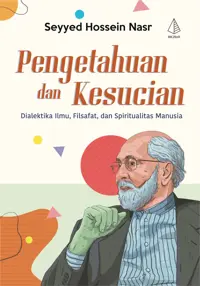 Pengetahuan dan Kesucian; Dialekrika Ilmu, Filsafat, dan Spiritualitas Manusia — Seyyed Hossein Nasr — sampul