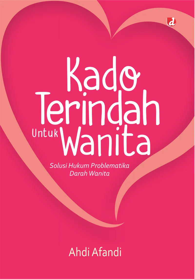 Buku Kado Terindah Untuk Wanita: Solusi Hukum Problematika Darah Wanita  (TIDAK ADA STOK) oleh Ahdi Afandi