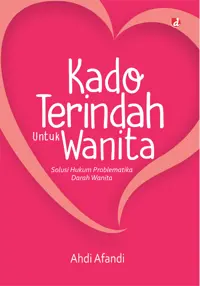 Kado Terindah Untuk Wanita: Solusi Hukum Problematika Darah Wanita  (TIDAK ADA STOK) — Ahdi Afandi — sampul