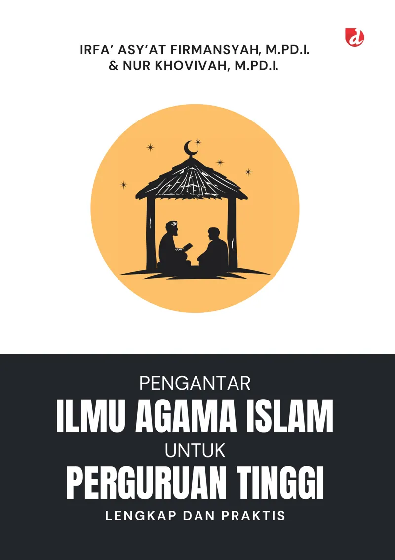 Buku Pengantar Ilmu Agama Islam untuk Perguruan Tinggi: Lengkap dan Praktis oleh M.Pd.I., Irfa’ Asy’at Firmansyah, Nur Khovivah, M.Pd.I
