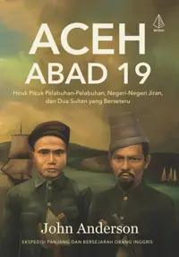 Aceh Abad 19; Hiruk Pikuk Pelabuhan-Pelabuhan, Negeri-Negeri Jiran, dan Dua Sultan yang Berseteru — John Anderson — sampul
