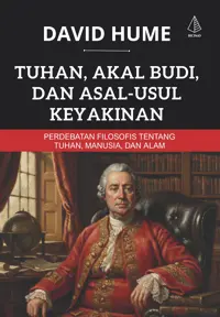 Tuhan, Akal Budi, dan Asal-Usul Keyakinan; Perdebatan Filosofis tentang Tuhan, Manusia, dan Alam — David Hume — sampul