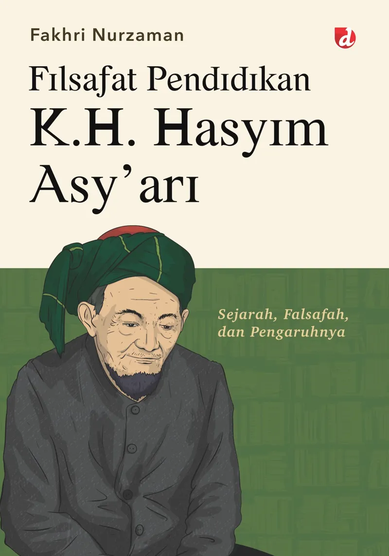 Buku Filsafat Pendidikan K.H. Hasyim Asy’ari; Sejarah, Falsafah, dan Pengaruhnya oleh Fakhri Nurzaman