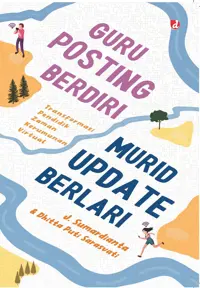 Guru Posting Berdiri Murid Update Berlari: Transformasi Pendidik Zaman Kerumunan Virtual — J. Sumardianta — sampul