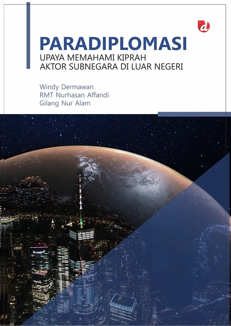Buku Paradiplomasi; Upaya Memahami Kiprah Aktor Subnegara di Luar Negeri oleh Windy Dermawan, RMT Nurhasan Affandi, Gilang Nur Alam